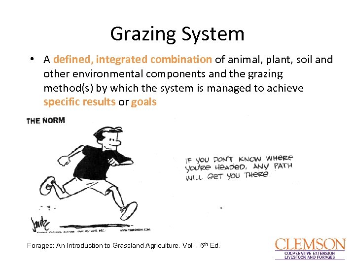 Grazing System • A defined, integrated combination of animal, plant, soil and other environmental