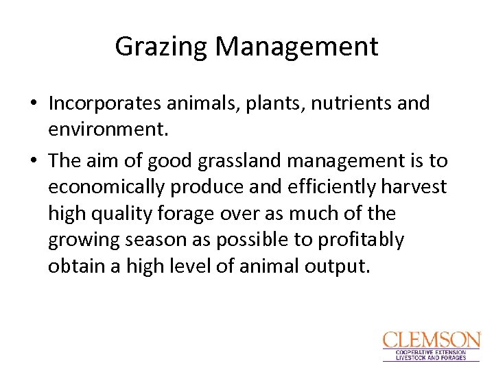 Grazing Management • Incorporates animals, plants, nutrients and environment. • The aim of good