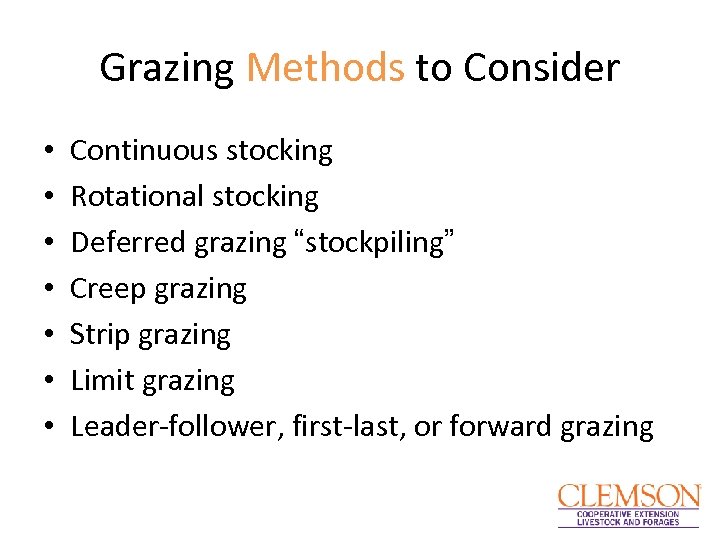 Grazing Methods to Consider • • Continuous stocking Rotational stocking Deferred grazing “stockpiling” Creep