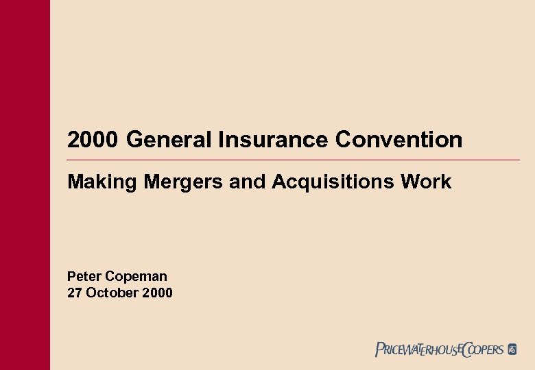 2000 General Insurance Convention Making Mergers and Acquisitions Work Peter Copeman 27 October 2000