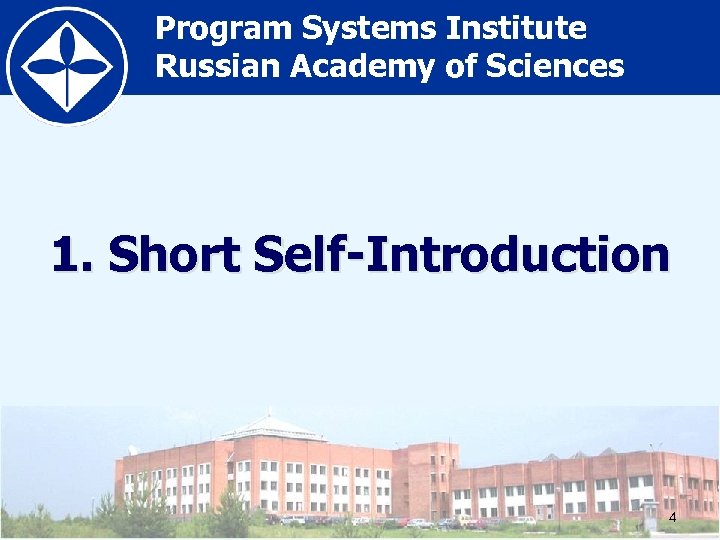 Program Systems Institute Russian Academy of Sciences 1. Short Self-Introduction 4 