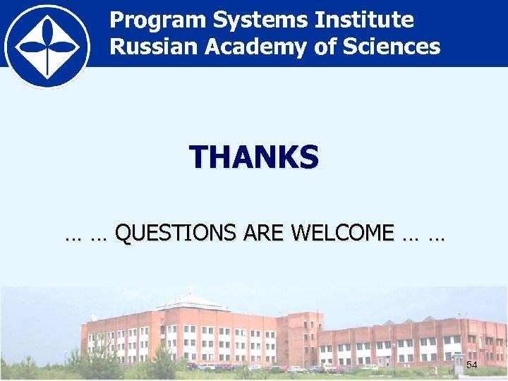 Program Systems Institute Russian Academy of Sciences THANKS … … QUESTIONS ARE WELCOME …