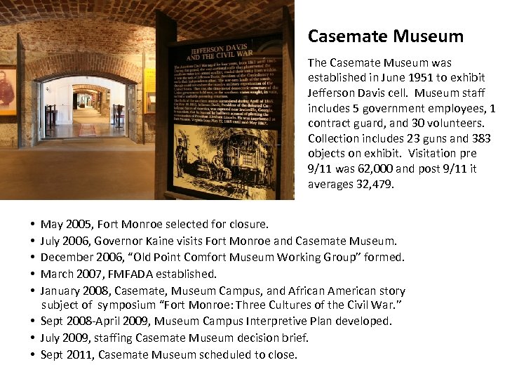 Casemate Museum The Casemate Museum was established in June 1951 to exhibit Jefferson Davis