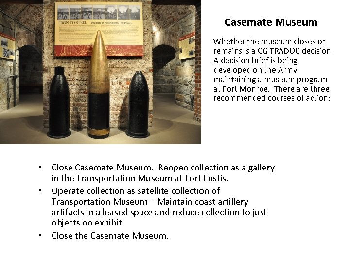 Casemate Museum Whether the museum closes or remains is a CG TRADOC decision. A