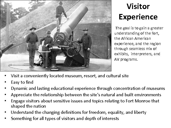 Visitor Experience The goal is to gain a greater understanding of the fort, the