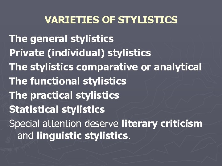 VARIETIES OF STYLISTICS The general stylistics Private (individual) stylistics The stylistics comparative or analytical