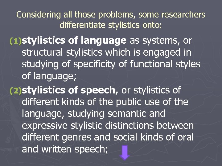 Considering all those problems, some researchers differentiate stylistics onto: (1)stylistics of language as systems,