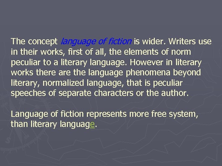 The concept language of fiction is wider. Writers use in their works, first of