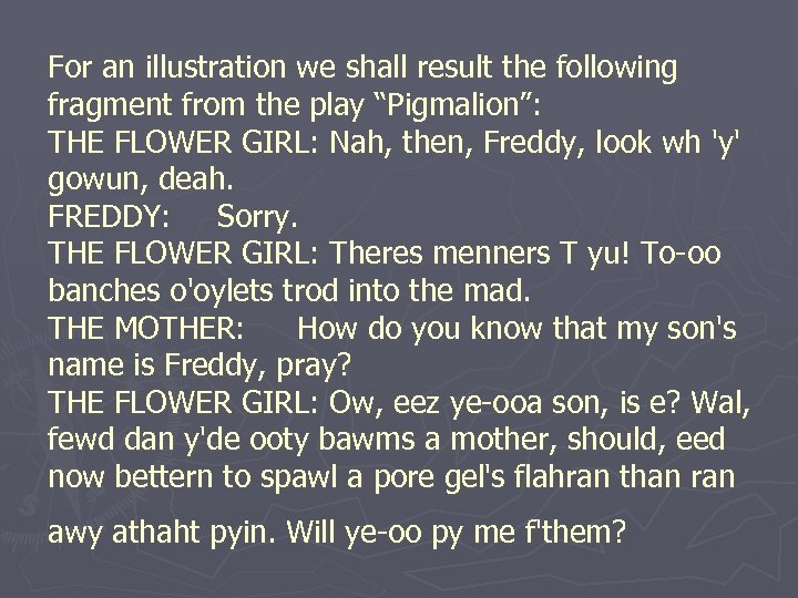 For an illustration we shall result the following fragment from the play “Pigmalion”: THE