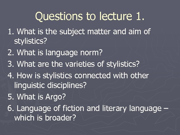 Questions to lecture 1. 1. What is the subject matter and aim of stylistics?