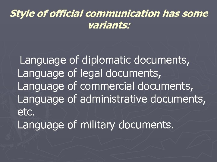 Style of official communication has some variants: Language of diplomatic documents, Language of legal