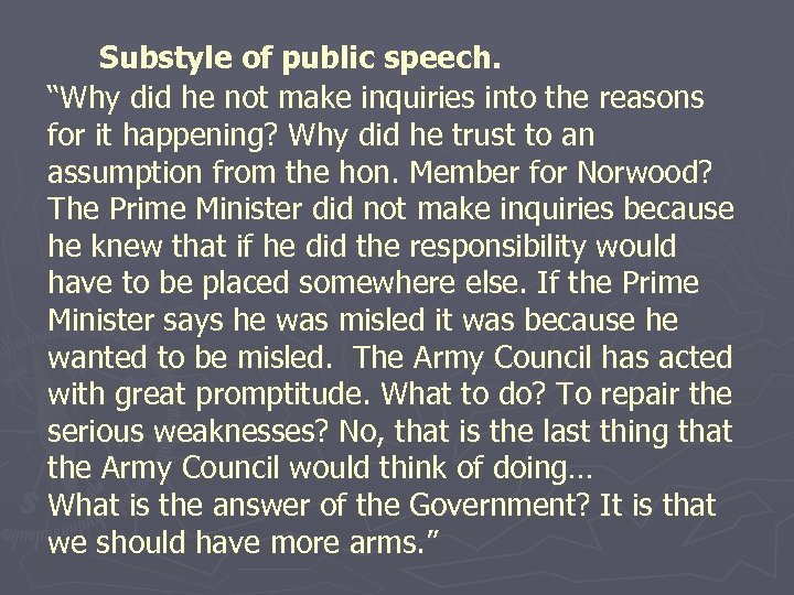 Substyle of public speech. “Why did he not make inquiries into the reasons for