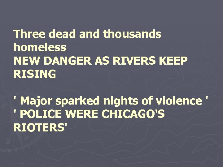 Three dead and thousands homeless NEW DANGER AS RIVERS KEEP RISING ' Major sparked