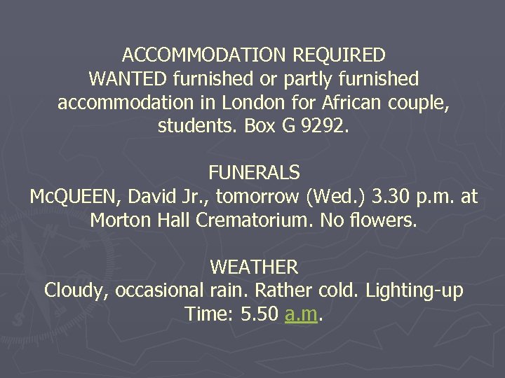 ACCOMMODATION REQUIRED WANTED furnished or partly furnished accommodation in London for African couple, students.