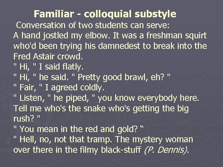 Familiar - colloquial substyle Conversation of two students can serve: A hand jostled my