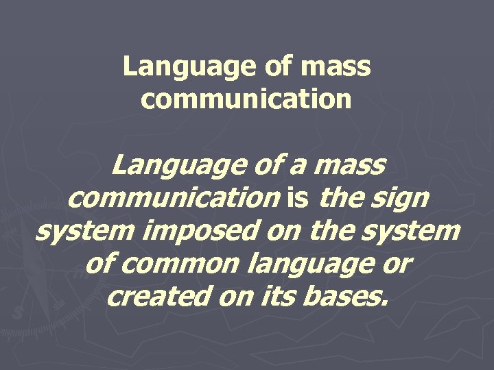 Language of mass communication Language of a mass communication is the sign system imposed