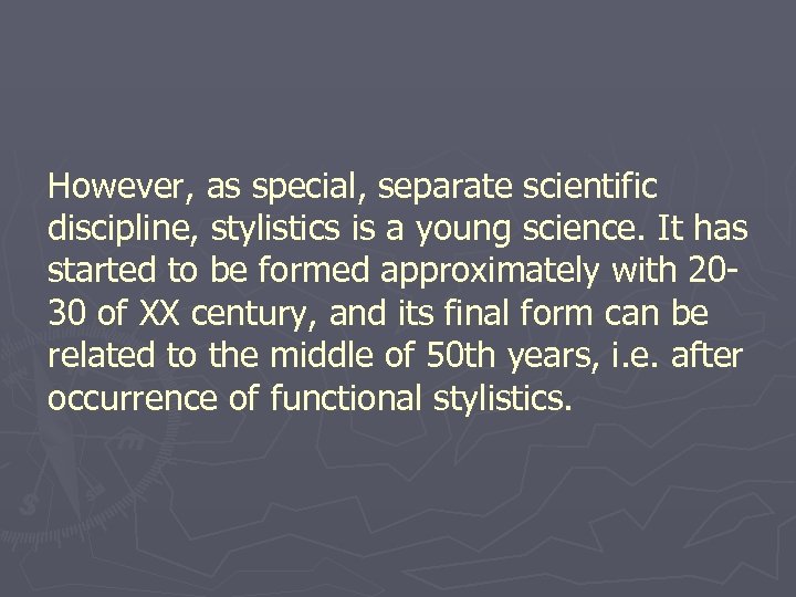 However, as special, separate scientific discipline, stylistics is a young science. It has started