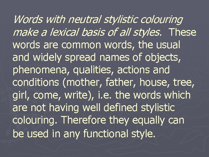 Words with neutral stylistic colouring make a lexical basis of all styles. These words