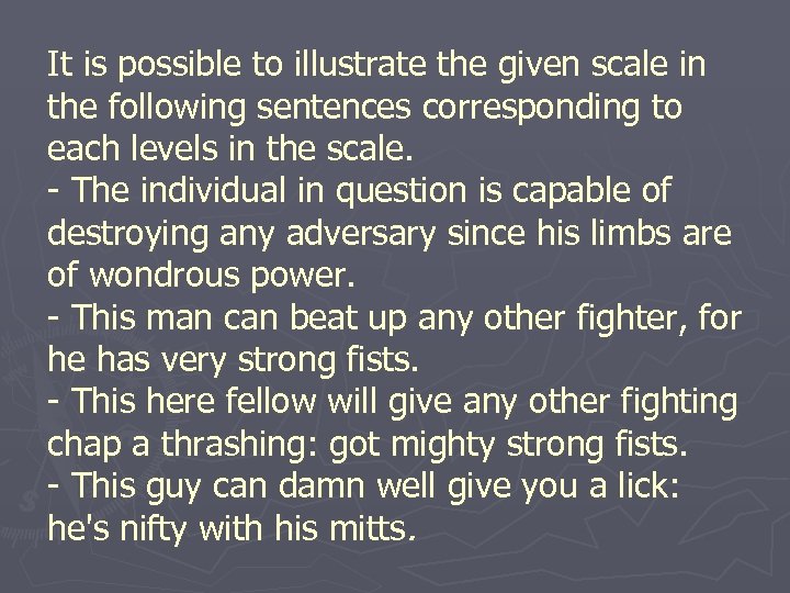 It is possible to illustrate the given scale in the following sentences corresponding to