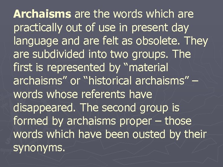 Archaisms are the words which are practically out of use in present day language