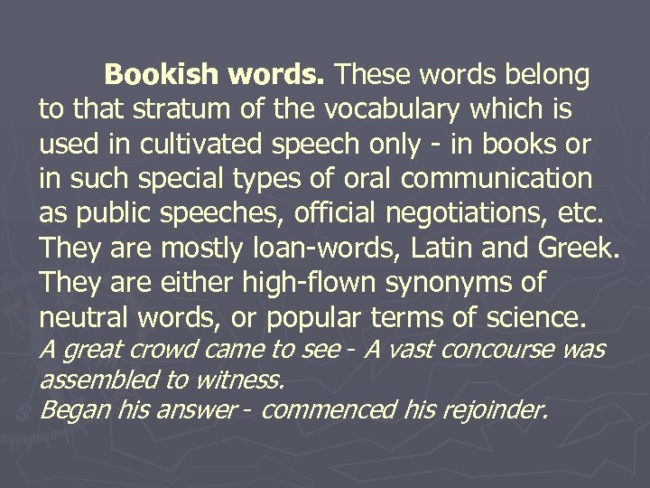 Bookish words. These words belong to that stratum of the vocabulary which is used