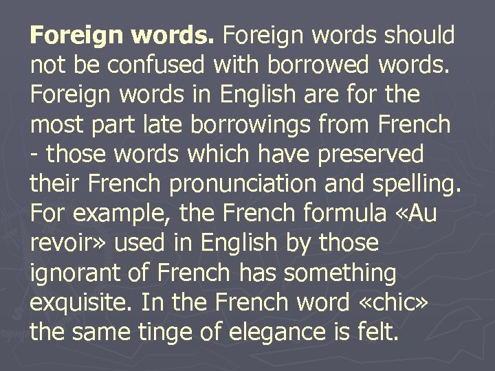 Foreign words should not be confused with borrowed words. Foreign words in English are