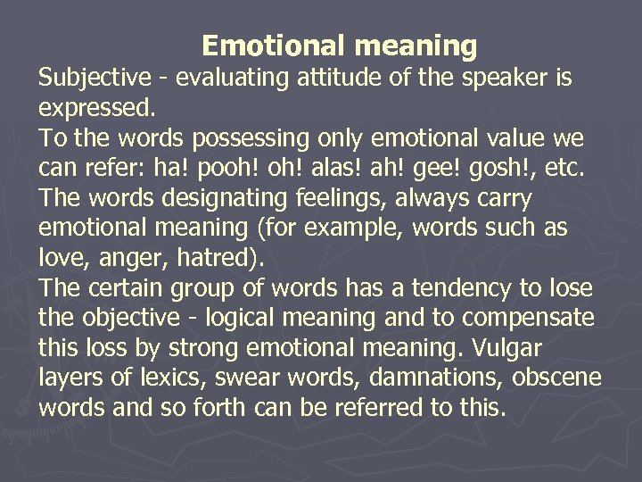 Emotional meaning Subjective - evaluating attitude of the speaker is expressed. To the words