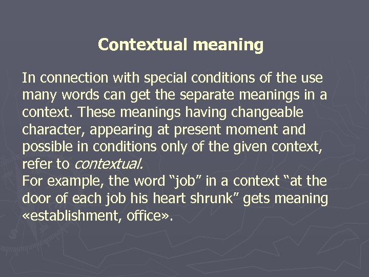 Contextual meaning In connection with special conditions of the use many words can get