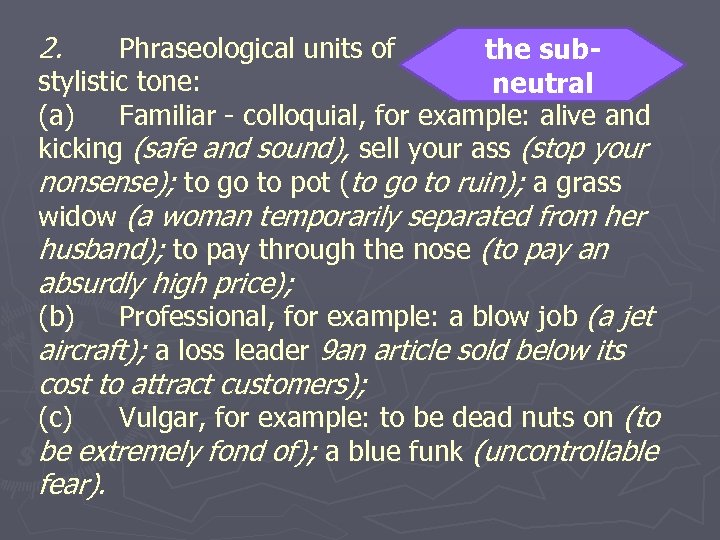 2. Phraseological units of the substylistic tone: neutral (а) Familiar - colloquial, for example:
