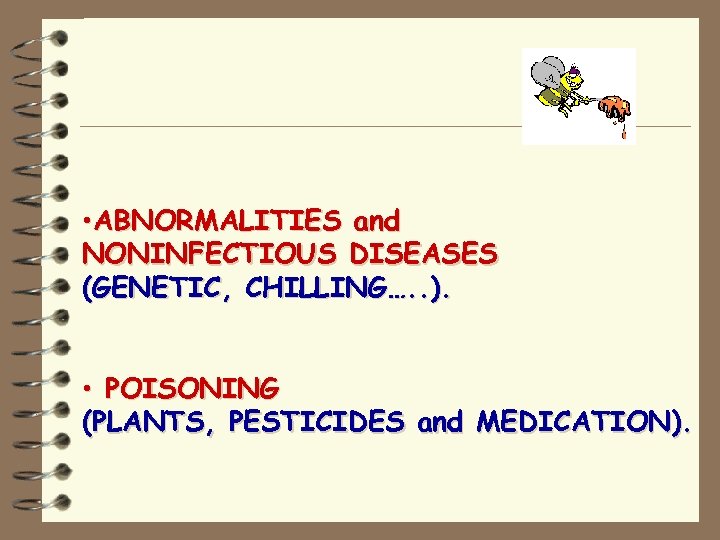  • ABNORMALITIES and NONINFECTIOUS DISEASES (GENETIC, CHILLING…. . ). • POISONING (PLANTS, PESTICIDES
