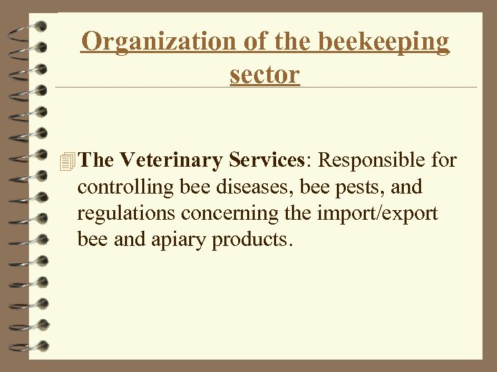 Organization of the beekeeping sector 4 The Veterinary Services: Responsible for controlling bee diseases,