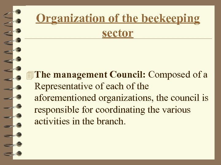 Organization of the beekeeping sector 4 The management Council: Composed of a Representative of