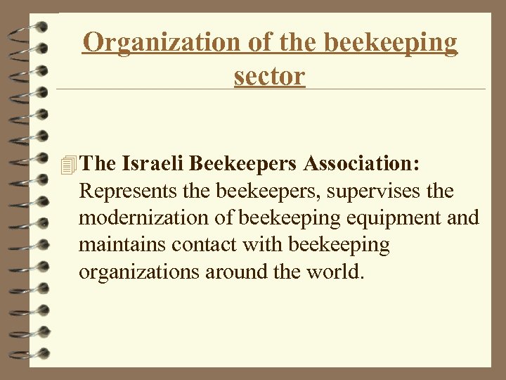 Organization of the beekeeping sector 4 The Israeli Beekeepers Association: Represents the beekeepers, supervises