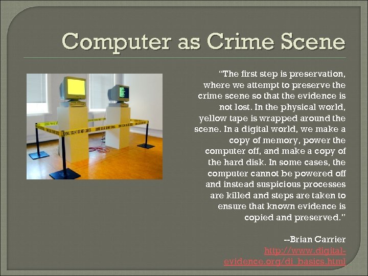 Computer as Crime Scene “The first step is preservation, where we attempt to preserve
