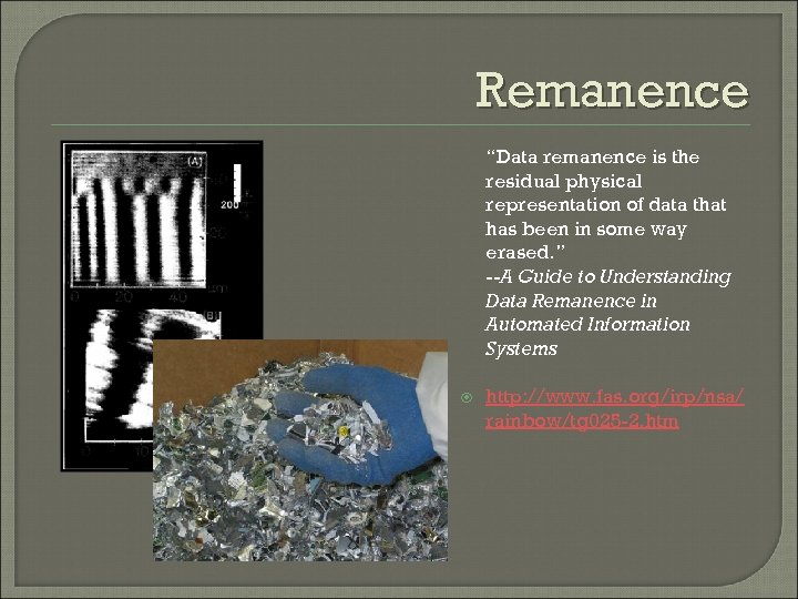 Remanence “Data remanence is the residual physical representation of data that has been in