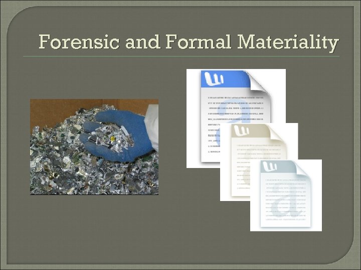 Forensic and Formal Materiality 