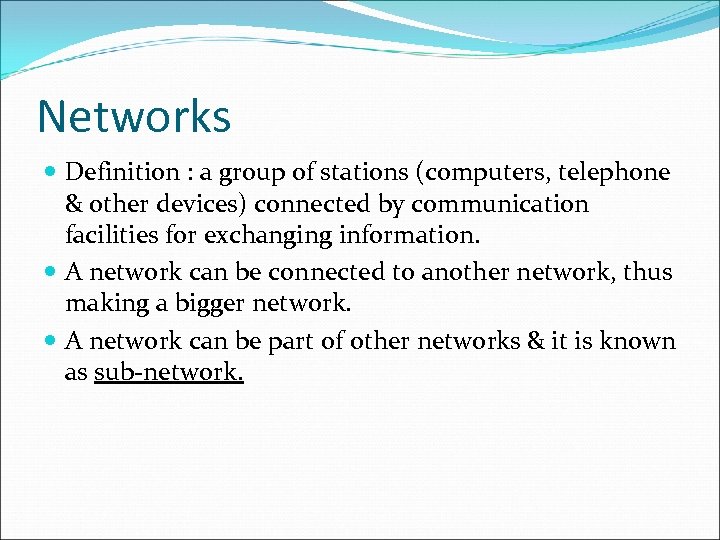 Networks Definition : a group of stations (computers, telephone & other devices) connected by