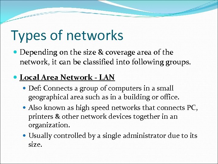 Types of networks Depending on the size & coverage area of the network, it