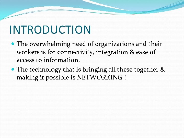 INTRODUCTION The overwhelming need of organizations and their workers is for connectivity, integration &