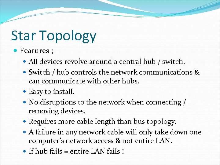 Star Topology Features ; All devices revolve around a central hub / switch. Switch