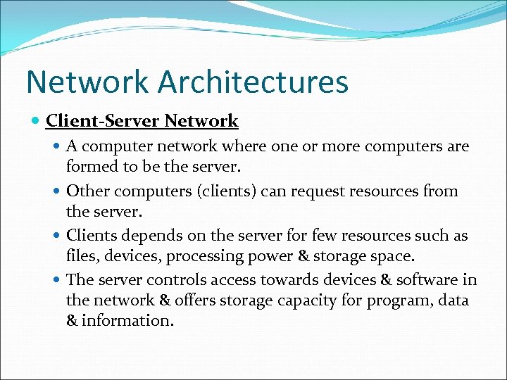 Network Architectures Client-Server Network A computer network where one or more computers are formed