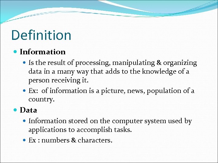 Definition Information Is the result of processing, manipulating & organizing data in a many