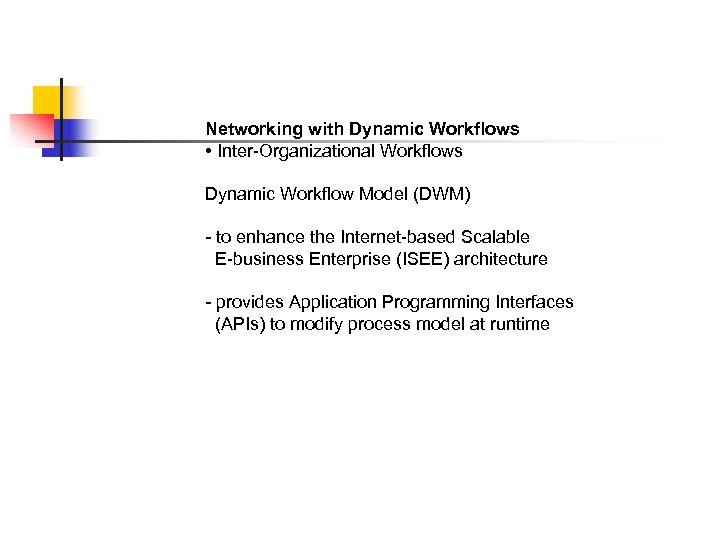 Networking with Dynamic Workflows • Inter-Organizational Workflows Dynamic Workflow Model (DWM) - to enhance