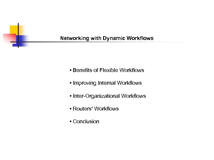Networking with Dynamic Workflows • Benefits of Flexible Workflows • Improving Internal Workflows •