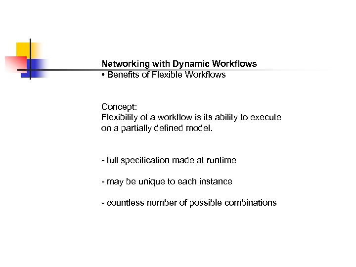 Networking with Dynamic Workflows • Benefits of Flexible Workflows Concept: Flexibility of a workflow
