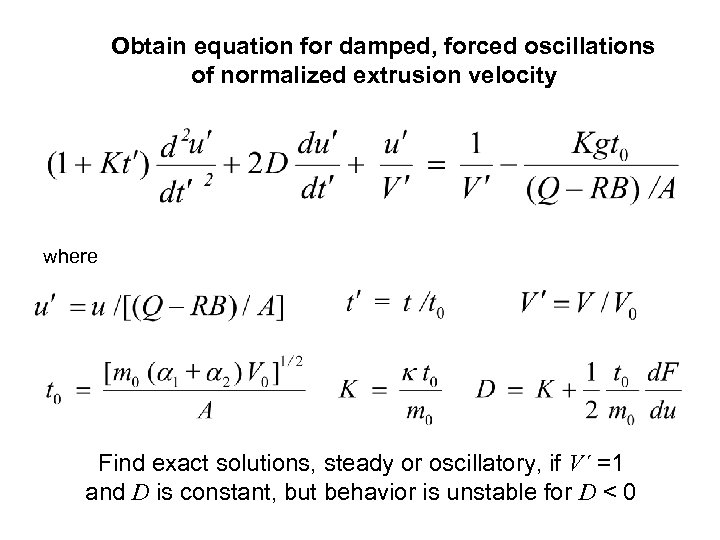 Obtain equation for damped, forced oscillations of normalized extrusion velocity where Find exact solutions,