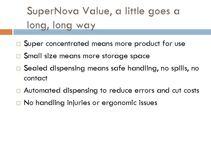 Super. Nova Value, a little goes a long, long way Super concentrated means more