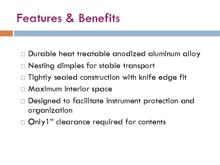 Features & Benefits Durable heat treatable anodized aluminum alloy Nesting dimples for stable transport