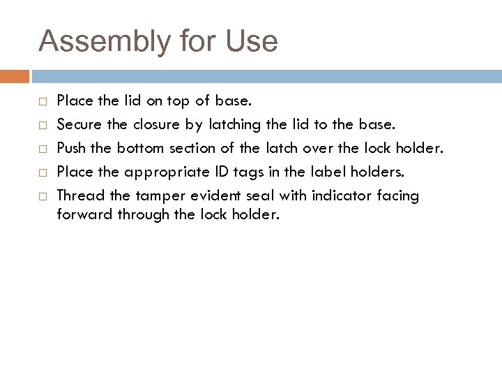 Assembly for Use Place the lid on top of base. Secure the closure by