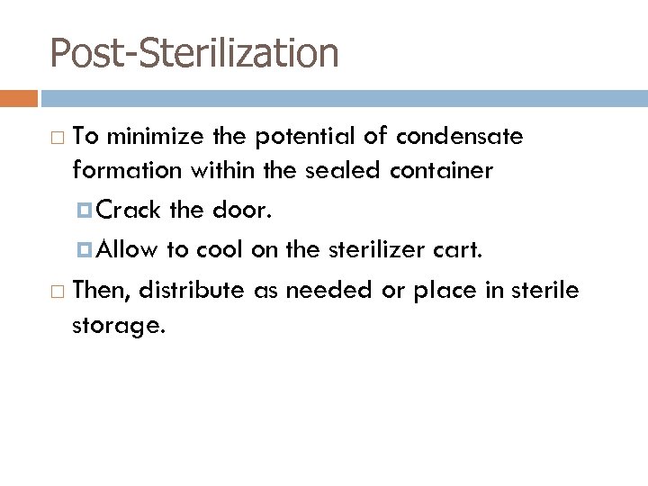 Post-Sterilization To minimize the potential of condensate formation within the sealed container Crack the